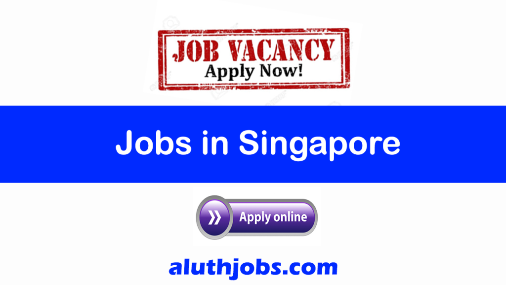 Foreigner Jobs in Singapore - Singapore Jobs