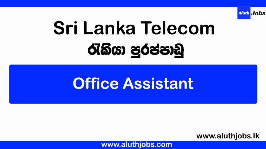 Sri Lanka Telecom Vacancies 2024 - SLT Job Vacancies (Office Assistant)